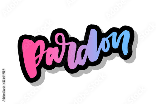 slogan Pardon Sticker for social media content. hand drawn illustration design. Bubble pop art comic style poster, t shirt print, post card, video blog cover