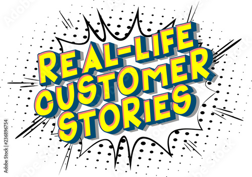 Real-Life Customer Stories - Vector illustrated comic book style phrase on abstract background.