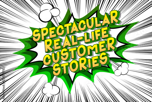 Spectacular Real-Life Customer Stories - Vector illustrated comic book style phrase on abstract background.