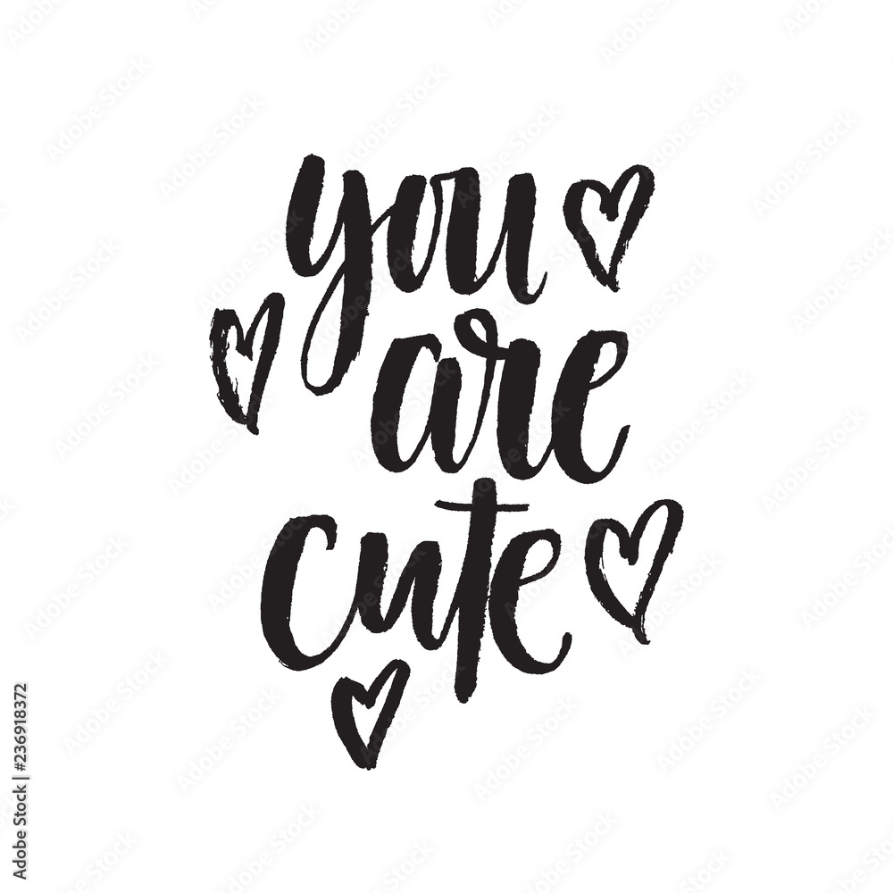 Inspirational Hand drawn quote made with ink and brush. Lettering design element says You are cute. Inspirational Hand drawn quote made with ink and brush. Lettering design element says You are cute.