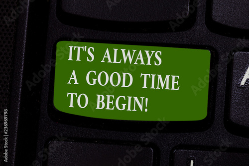 Word writing text It S Is Always A Good Time To Begin. Business concept for Start again right now Positive attitude Keyboard key Intention to create computer message pressing keypad idea photo