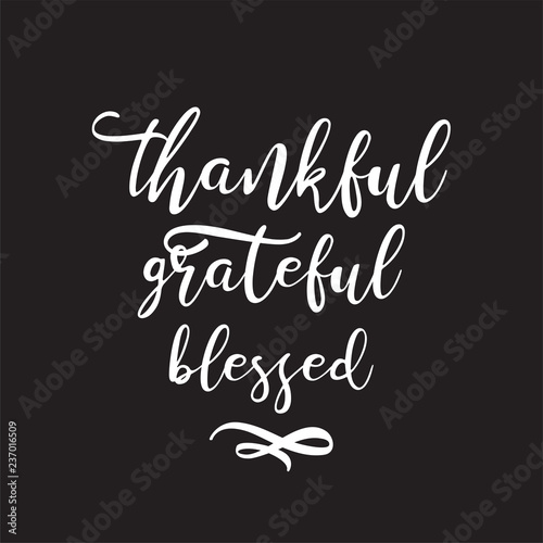 Vector hand drawn motivational and inspirational quote - Thankful grateful blessed. Thanksgiving Day, new year calligraphic greeting and wishes. Great print for invitation, greeting card, holiday
