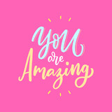 Hand drawn lettering phrase you are amazing for print, card, poster.  Modern calligraphy slogan.