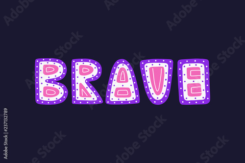 Brave lettering poster. Unique design for posters, banners and t-shirt design. Vector EPS 10