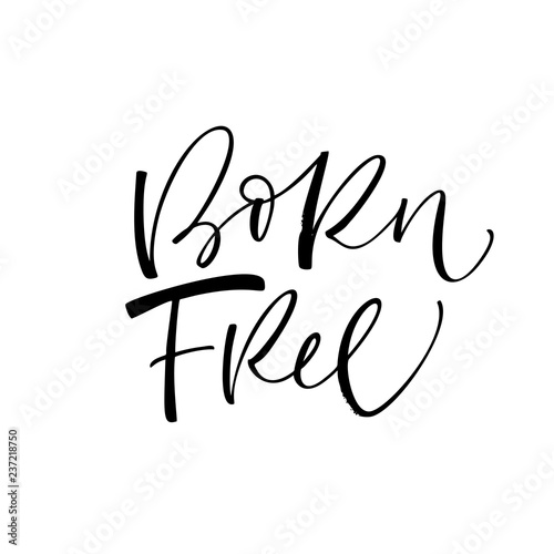 Born free card. Hand drawn brush style modern calligraphy. Vector illustration of handwritten lettering. 