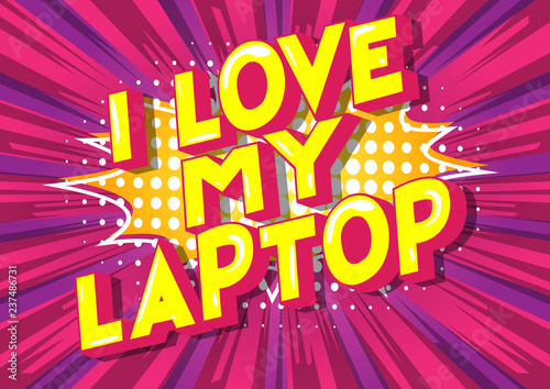 I Love My Laptop - Vector illustrated comic book style phrase.