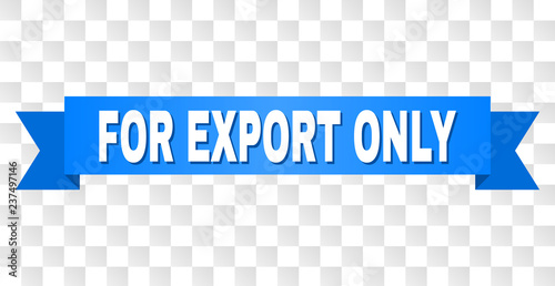 FOR EXPORT ONLY text on a ribbon. Designed with white caption and blue stripe. Vector banner with FOR EXPORT ONLY tag on a transparent background.
