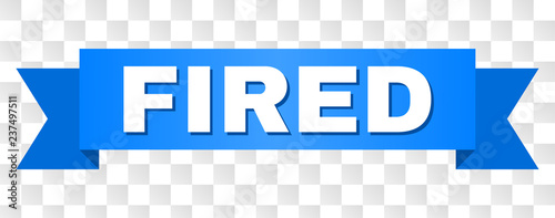 FIRED text on a ribbon. Designed with white caption and blue stripe. Vector banner with FIRED tag on a transparent background.