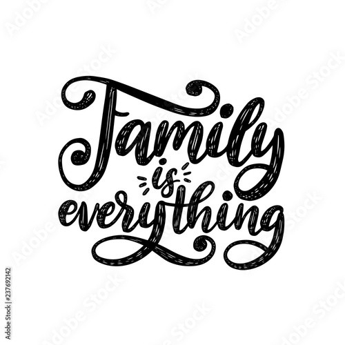 Family Is Everything, handwritten phrase on white background. Vector inspirational quote. Hand lettering for poster.