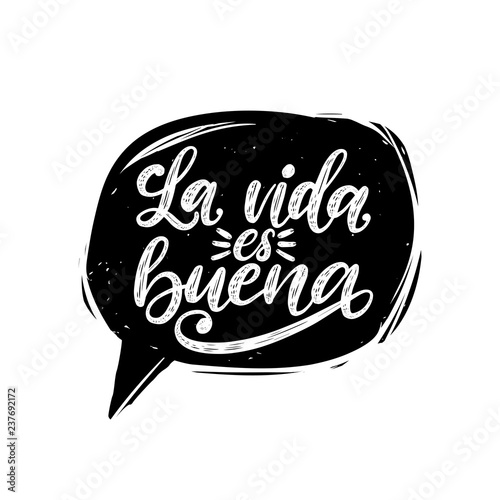 La Vida Es Buena translated from Spanish Life Is Good handwritten phrase in speech bubble. Vector inspirational quote.