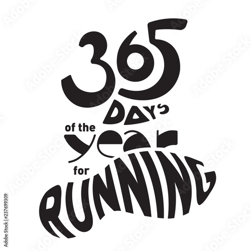 Lettering with phrase 365 days for running in the year. Running year round. Love to run. Winter, Spring, Summer, Autumn run. Motivating sports poster.