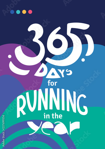 Lettering with phrase 365 days for running in the year. Running year round. Love to run. Winter, Spring, Summer, Autumn run. Motivating sports poster.