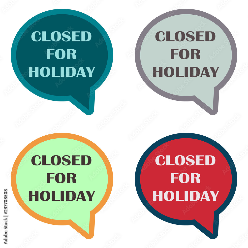 Closed for holiday in speech bubble. Set of signs in different colors. Flat vector illustration Closed for holiday in speech bubble. Set of signs in different colors. Flat vector illustration