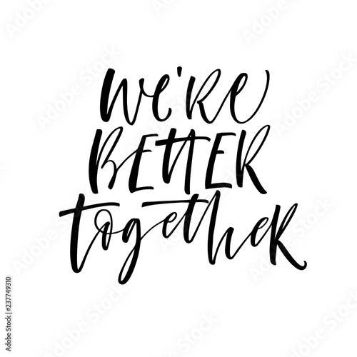 We're better together phrase. Hand drawn modern calligraphy. Vector ink illustration.