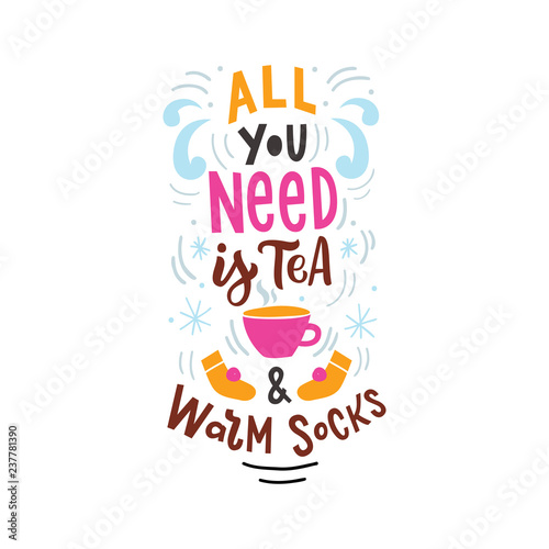 Winter hand drawn lettering phrase all you need is tea and warm socks for poster, card, print. Modern typography.