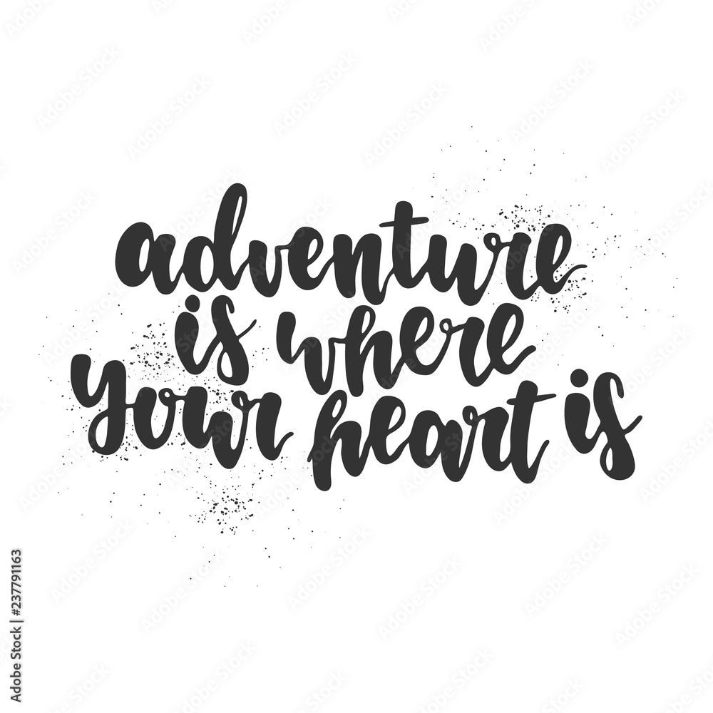 Hand drawn lettering quote - Adventure is where your heart is