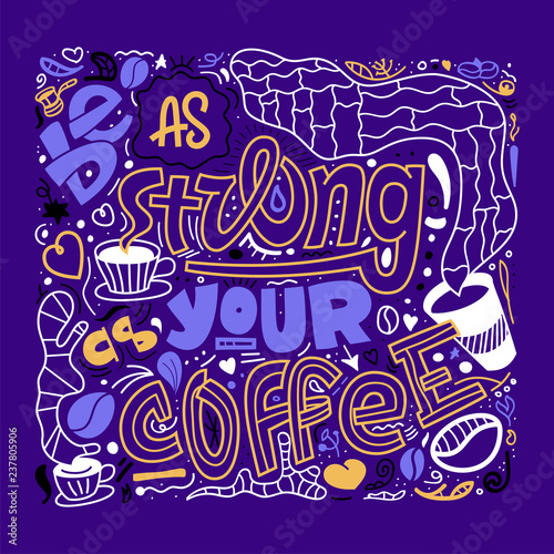 Hand drawn lettering quote be as strong as your coffee. Vector conceptual illustration - great for posters.