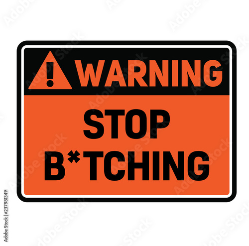 Warning stop b tching warning sign