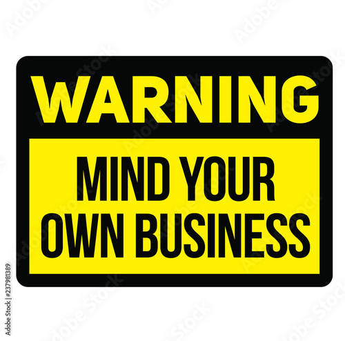 Warning mind your own business warning sign