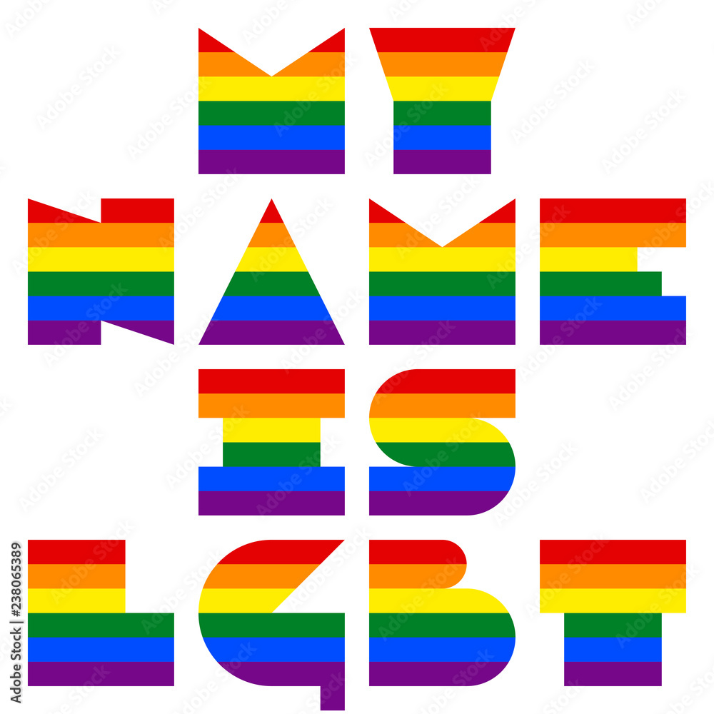 LGBT quote dedicated to love and life My Name Is Lgbt. This phrase was created using the font depicting the rainbow flag for popularize and support the LGBT community in social media.