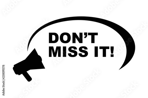 DON'T MISS IT! sign with megaphone. Megaphone with text  DON'T MISS IT!. Business concept. Vector illustration