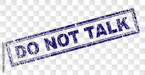 DO NOT TALK stamp seal print with rubber print style and double framed rectangle shape. Stamp is placed on a transparent background. Blue vector rubber print of DO NOT TALK label with unclean texture.