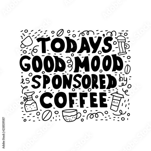 Handwritten black text isolated - Todays good mood is sponsored by coffee.