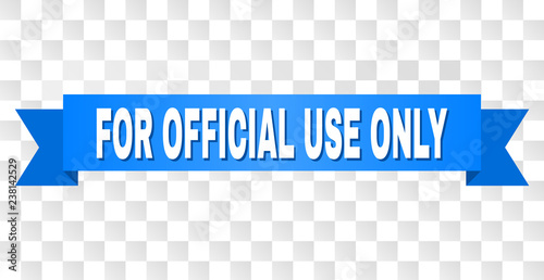 FOR OFFICIAL USE ONLY text on a ribbon. Designed with white title and blue tape. Vector banner with FOR OFFICIAL USE ONLY tag on a transparent background.
