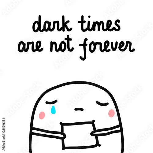 Dark timesare not forever hand drawn illustration with cute marshmallow for psychology psychotherapy help support session prints posters banners t shirts cards notebooks journals articles