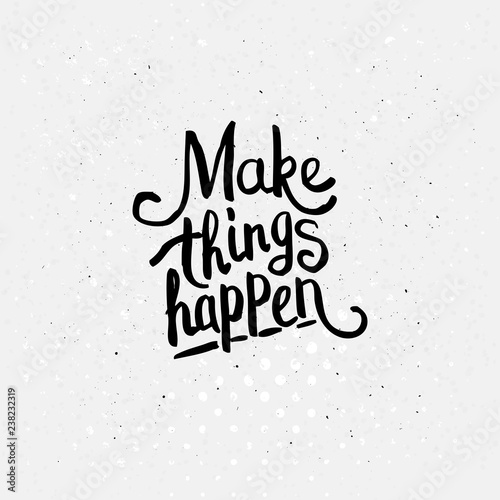 Make Things Happen Concept