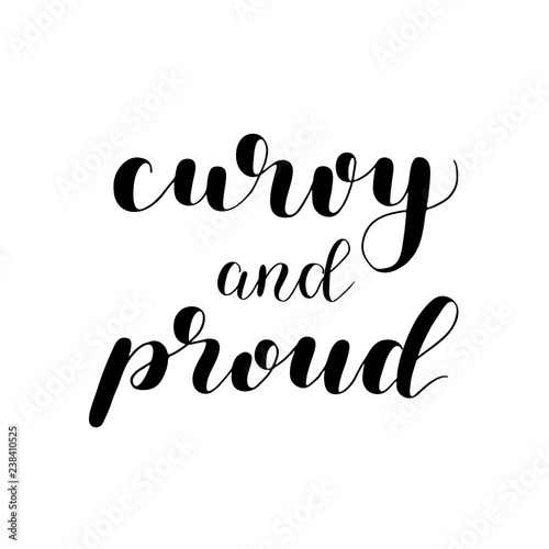Curvy and proud. Lettering illustration. Motivating modern calligraphy.