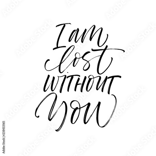 I am lost without you card. Hand drawn brush style modern calligraphy. Vector illustration of handwritten lettering.