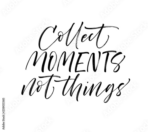 Collect moments not things card. Hand drawn brush style modern calligraphy. Vector illustration of handwritten lettering.