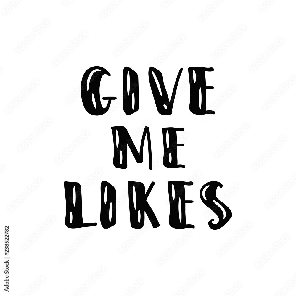 Give me likes. For social media content. lettering motivational quote Give me likes. For social media content. lettering motivational quote