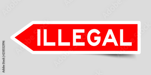 Arrow shape red color sticker in word illegal on gray background