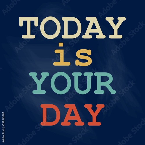 Today is Your Day Poster design Vector illustration