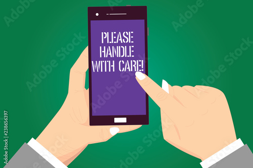 Handwriting text Please Handle With Care. Concept meaning Fragile be careful during transportation shipping Hu analysis Hands Holding Pointing Touching Smartphone Blank Color Screen