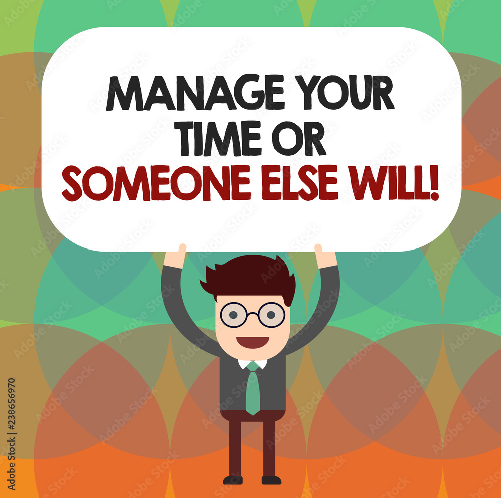 Conceptual hand writing showing Manage Your Time Or Someone Else Will. Business photo showcasing Be the analysisager of your schedule Man Holding Above his Head Blank Rectangular Colored Board Conceptual hand writing showing Manage Your Time Or Someone Else Will. Business photo showcasing Be the analysisager of your schedule Man Holding Above his Head Blank Rectangular Colored Board