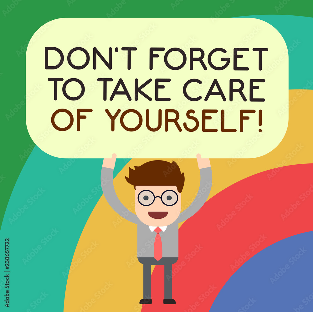 Naklejka premium Handwriting text writing Don T Forget To Take Care Of Yourself. Concept meaning Be aware of your demonstratingal health Man Standing Holding Above his Head Blank Rectangular Colored Board