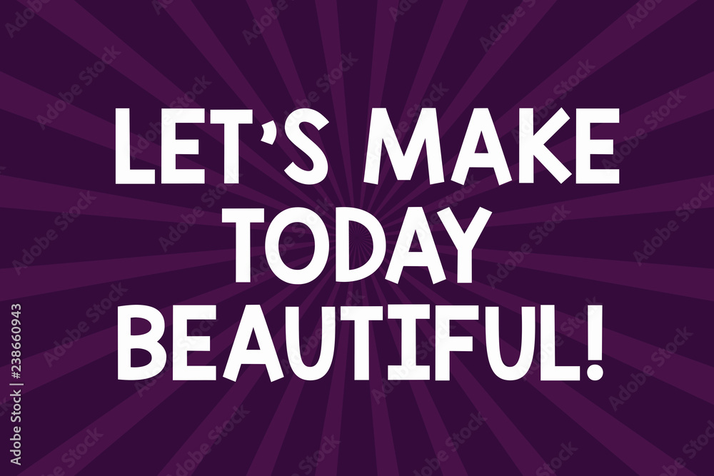 Writing note showing Let S Is Make Today Beautiful. Business photo showcasing Have a good wonderful day Inspiration Half Tone Sunburst Beam Explosion Effect for Announcement Poster Writing note showing Let S Is Make Today Beautiful. Business photo showcasing Have a good wonderful day Inspiration Half Tone Sunburst Beam Explosion Effect for Announcement Poster