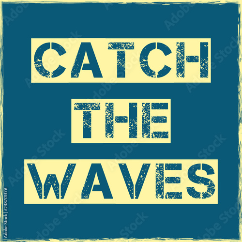 Catch the waves slogan Vector illustration T shirt design