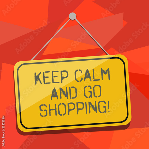 Word writing text Keep Calm And Go Shopping. Business concept for Relax leisure time relaxing by purchasing Blank Hanging Color Door Window Signage with Reflection String and Tack