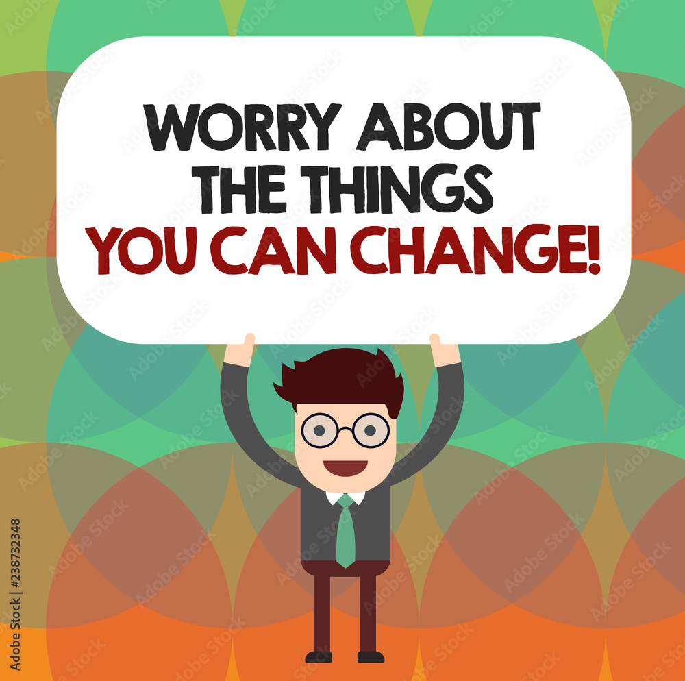 Conceptual hand writing showing Worry About The Things You Can Change. Business photo showcasing Be in charge of possible actions Man Holding Above his Head Blank Rectangular Colored Board Conceptual hand writing showing Worry About The Things You Can Change. Business photo showcasing Be in charge of possible actions Man Holding Above his Head Blank Rectangular Colored Board