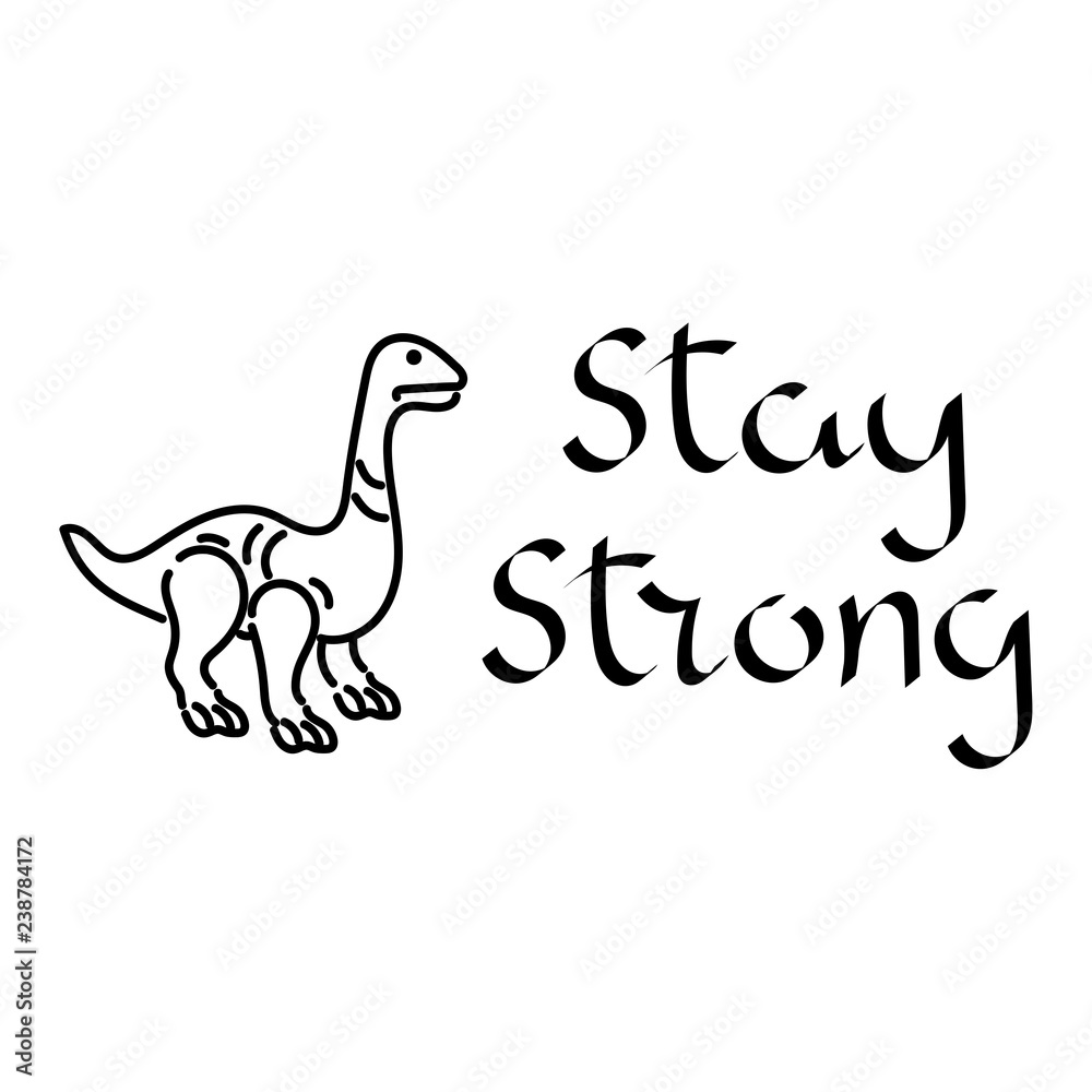 Stay strong, vector text. Hand drawn dinosaur.