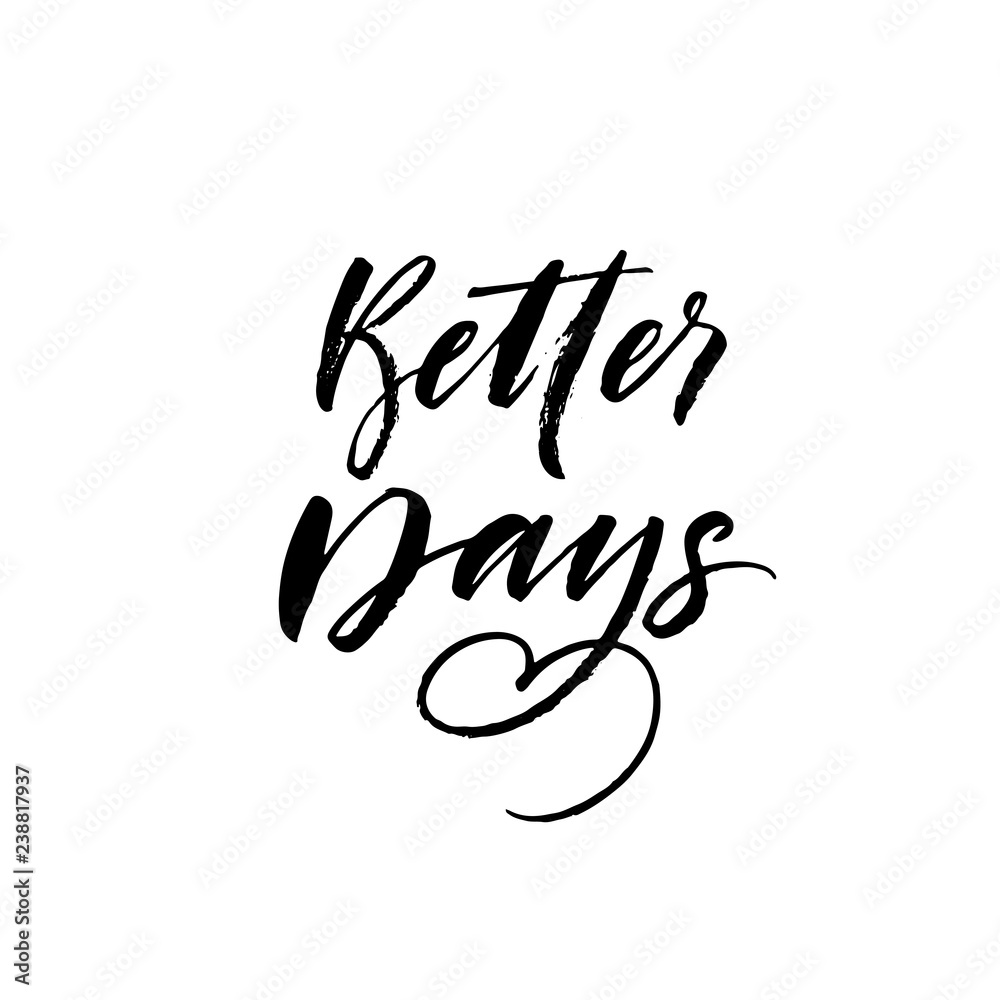Fototapeta premium Better days phrase. Hand drawn brush style modern calligraphy. Vector illustration of handwritten lettering.