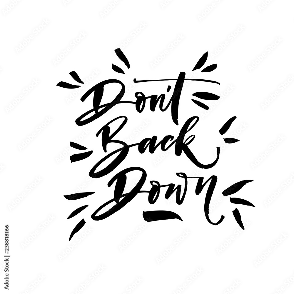 Don't back down phrase. Hand drawn brush style modern calligraphy. Vector illustration of handwritten lettering. Motivational quote.