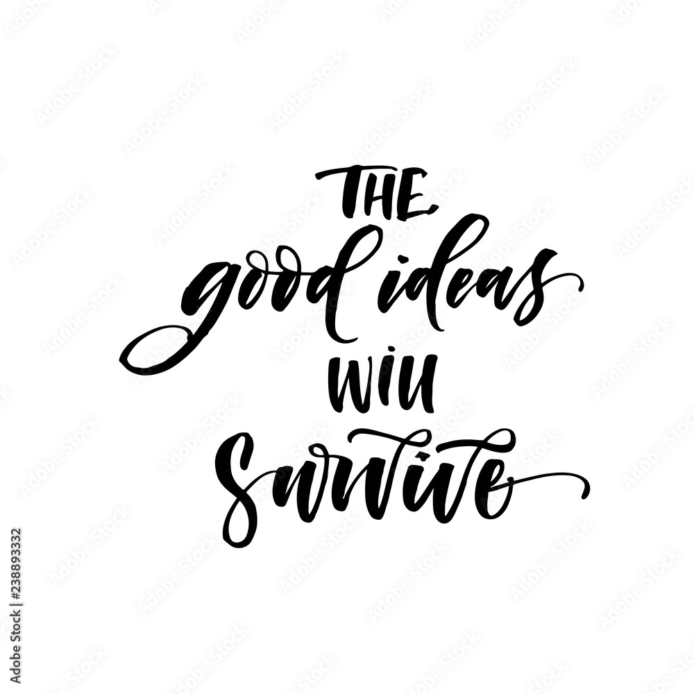 The good ideas will survive postcard. Modern vector brush calligraphy. Ink illustration with hand-drawn lettering. 