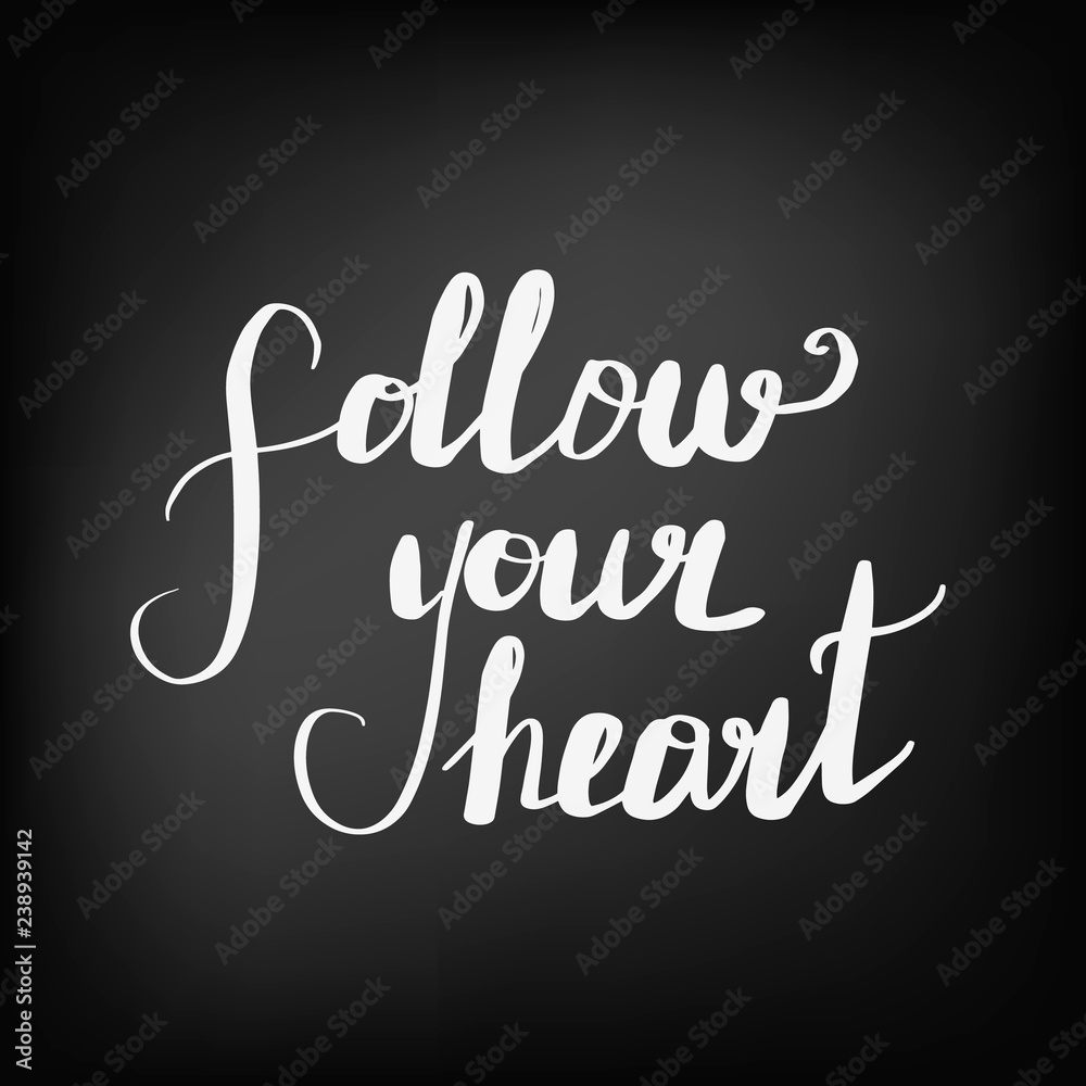 Follow your heart. Chalkboard blackboard Follow your heart. Chalkboard blackboard