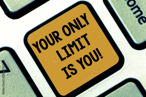 Text sign showing Your Only Limit Is You. Conceptual photo You set your own limitations Motivation to keep going Keyboard key Intention to create computer message pressing keypad idea