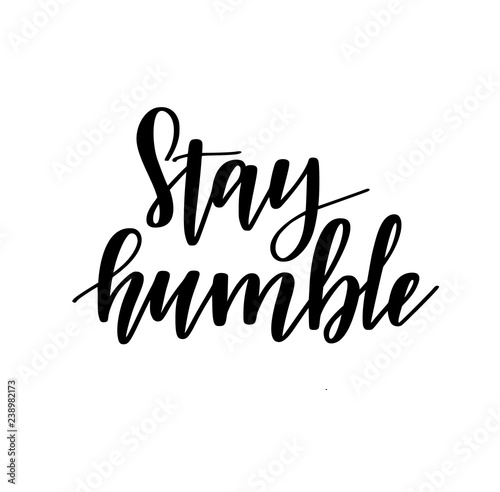 Stay humble vector motivational lettering design for print